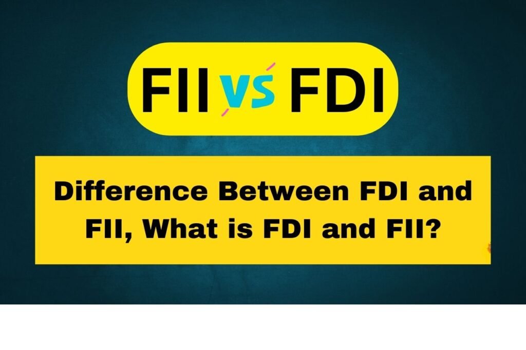 Difference Between FDI and FII, What is FDI and FII?